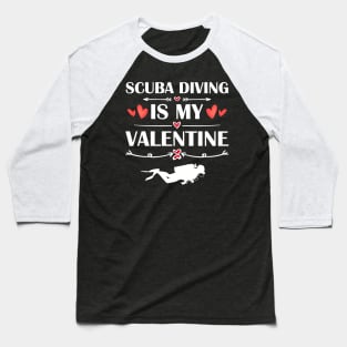 Scuba diving Is My Valentine T-Shirt Funny Humor Fans Baseball T-Shirt